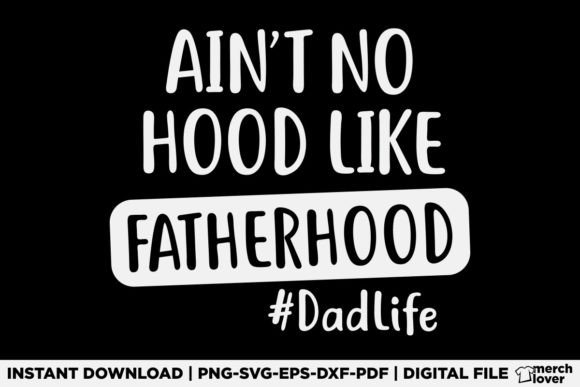 Fathers Day Aint No Hood Like Fatherhood Graphics