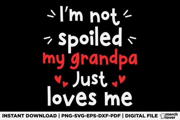 I'm Not Spoiled My Grandpa Loves Me SVG Graphics