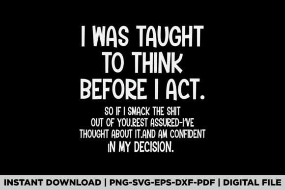 I Was Taught to Think Before I Act