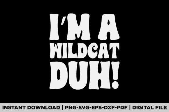 Im a Wildcat Duh Tee Great Halloween Graphics and T-Shirt Designs