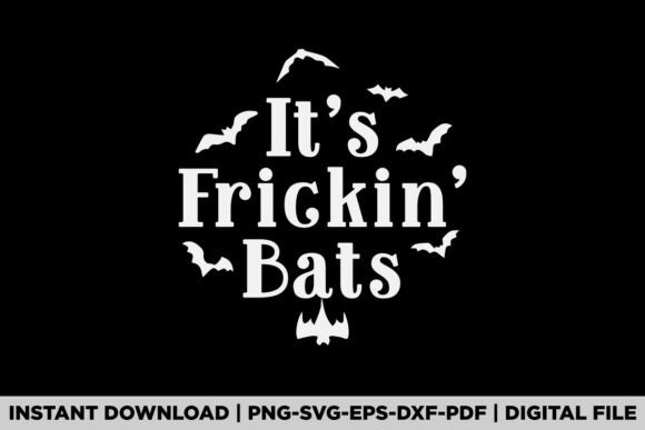 It's Frickin' Bats Halloween Graphics & T-Shirt Designs