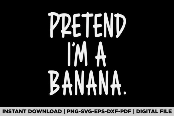 Pretend I'm a Banana Graphics
