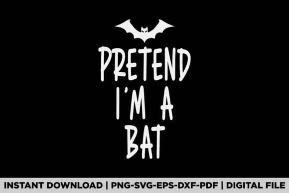 Pretend I'm a Bat Graphics for T-Shirt Designs