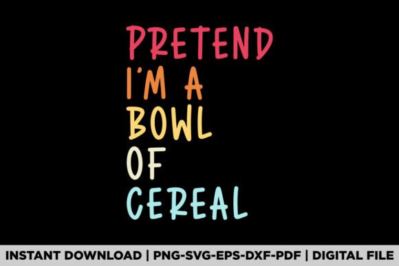 Pretend I'm a Bowl of Cereal Graphics