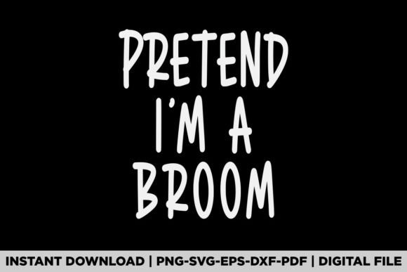 Pretend I'm a Broom Graphics for T-Shirt Designs
