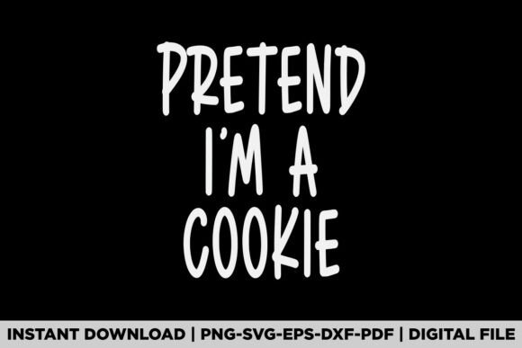 Pretend I'm a Cookie Graphics for T-Shirt Designs