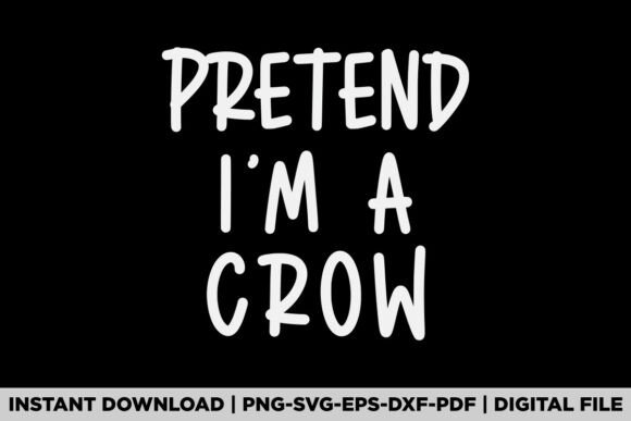 Pretend I'm a Crow Graphics for T-Shirt Designs