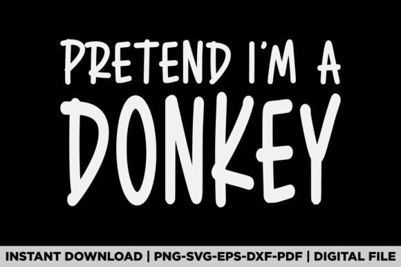 Pretend I'm a Donkey Graphics for T-Shirt Designs