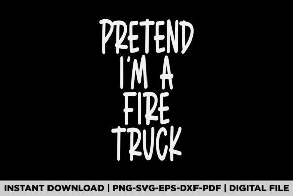 Pretend I'm a Fire Truck Graphics for T-Shirt Designs