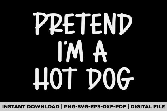 Pretend I'm a Hot Dog Graphics for T-Shirt Designs