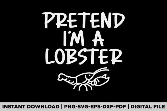 Pretend I'm a Lobster Graphics for T-Shirt Designs