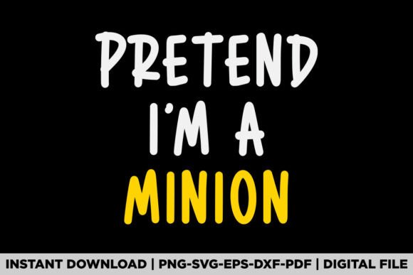 Pretend I'm a Minion Graphics for T-Shirt Designs