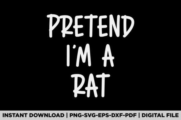 Pretend I m A Rat Graphics for T-Shirt Designs