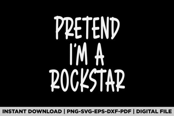 Pretend I'm a Rockstar Graphics for T-Shirt Designs
