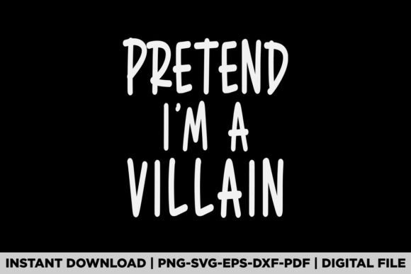 PRETEND I M A VILLAIN Graphics & T-Shirt Designs
